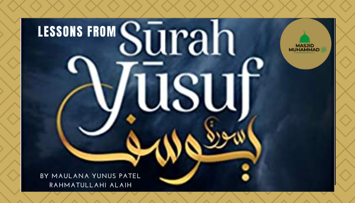 Lesson’s from SURAH YUSUF (by Maulana Yunus Patel R.A)